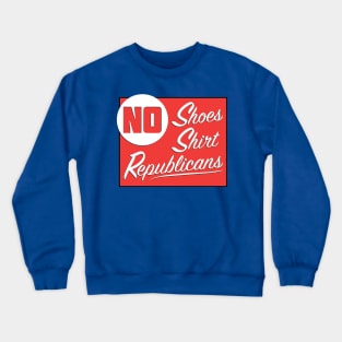 No Shoes - No Shirt - No Republicans Crewneck Sweatshirt